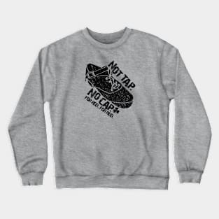 Not Tap. No Cap. For Reel For Reel Crewneck Sweatshirt